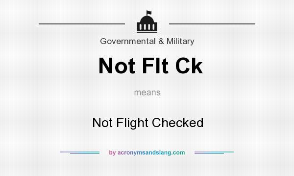 What does Not Flt Ck mean? It stands for Not Flight Checked