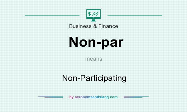 What does Non-par mean? It stands for Non-Participating