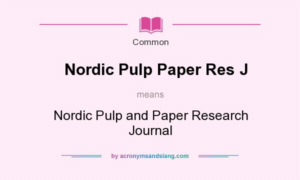 What does Nordic Pulp Paper Res J mean? It stands for Nordic Pulp and Paper Research Journal