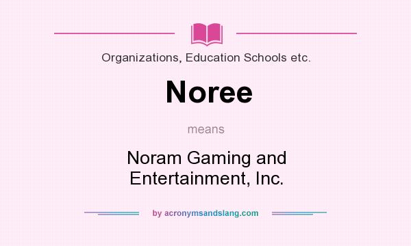 What does Noree mean? It stands for Noram Gaming and Entertainment, Inc.