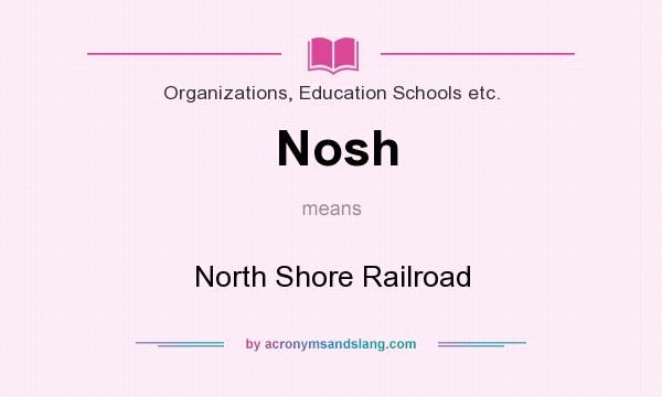 What does Nosh mean? It stands for North Shore Railroad