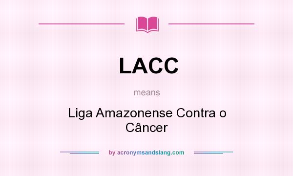 What does LACC mean? It stands for Liga Amazonense Contra o Câncer