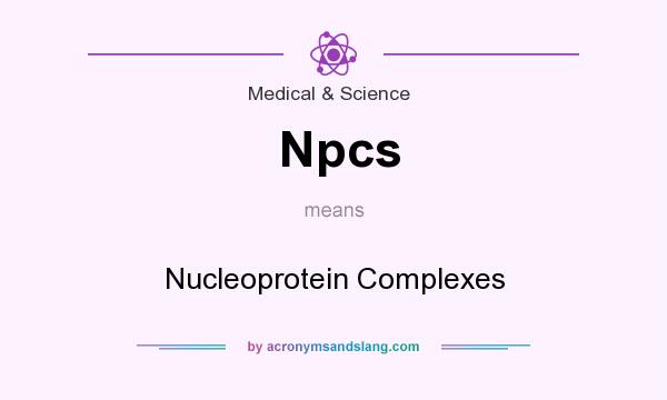 What does Npcs mean? It stands for Nucleoprotein Complexes