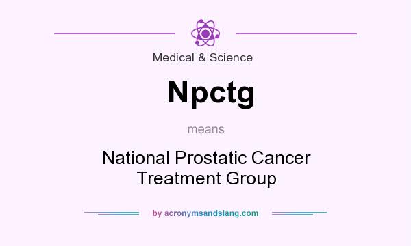 What does Npctg mean? It stands for National Prostatic Cancer Treatment Group