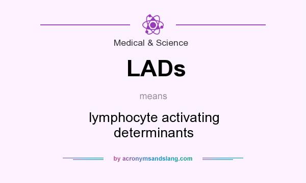 What does LADs mean? It stands for lymphocyte activating determinants
