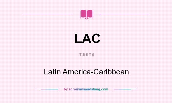 What does LAC mean? It stands for Latin America-Caribbean