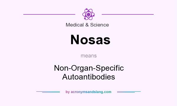 What does Nosas mean? It stands for Non-Organ-Specific Autoantibodies