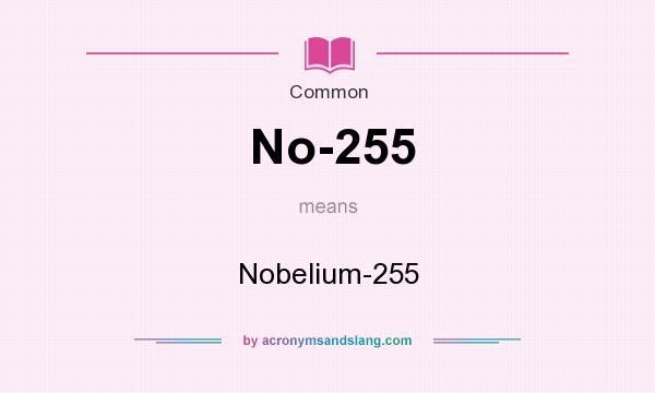 What does No-255 mean? It stands for Nobelium-255