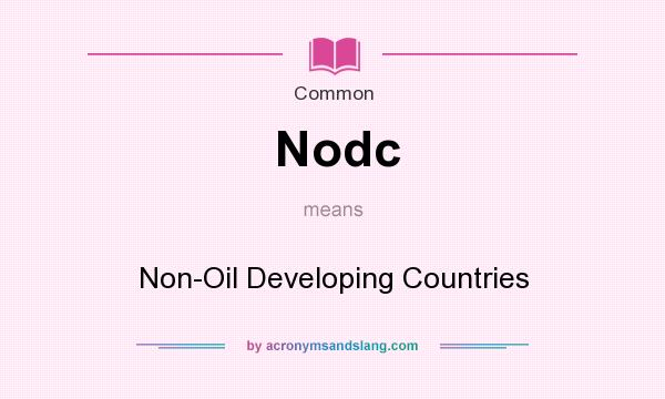 What does Nodc mean? It stands for Non-Oil Developing Countries