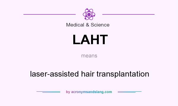 What does LAHT mean? It stands for laser-assisted hair transplantation