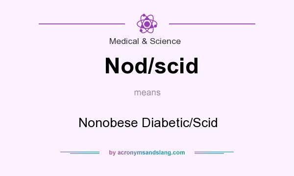 What does Nod/scid mean? It stands for Nonobese Diabetic/Scid