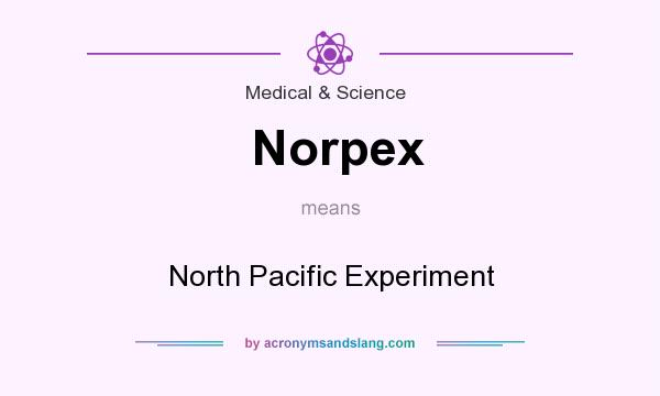 What does Norpex mean? It stands for North Pacific Experiment