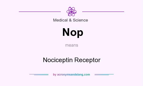 What does Nop mean? It stands for Nociceptin Receptor