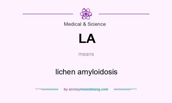 What does LA mean? It stands for lichen amyloidosis