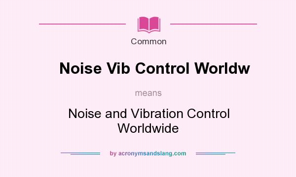 What does Noise Vib Control Worldw mean? It stands for Noise and Vibration Control Worldwide