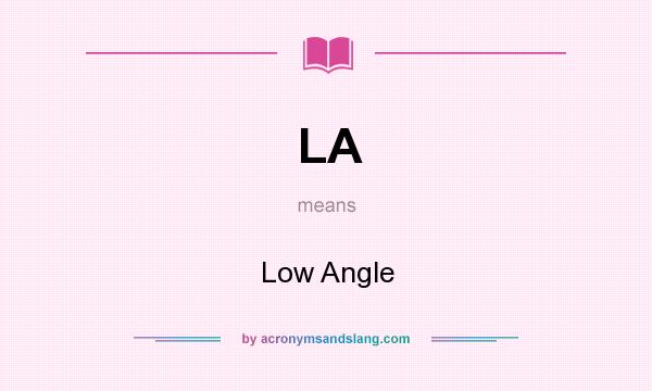 What does LA mean? It stands for Low Angle
