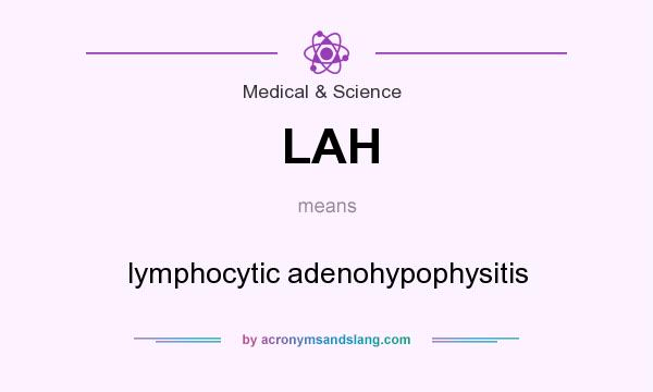 What does LAH mean? It stands for lymphocytic adenohypophysitis