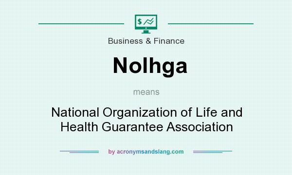 What does Nolhga mean? It stands for National Organization of Life and Health Guarantee Association
