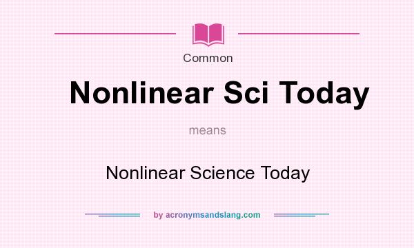 What does Nonlinear Sci Today mean? It stands for Nonlinear Science Today