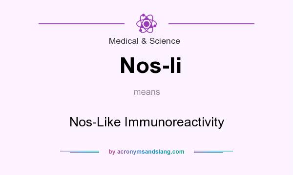 What does Nos-li mean? It stands for Nos-Like Immunoreactivity