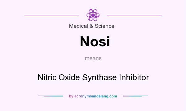 What does Nosi mean? It stands for Nitric Oxide Synthase Inhibitor