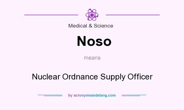 What does Noso mean? It stands for Nuclear Ordnance Supply Officer