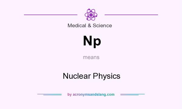 What does Np mean? It stands for Nuclear Physics