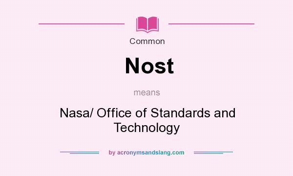 What does Nost mean? It stands for Nasa/ Office of Standards and Technology