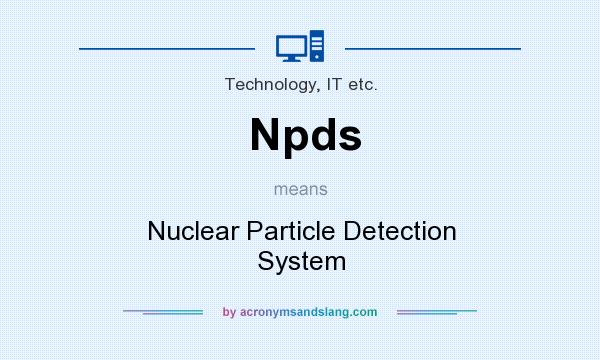 What does Npds mean? It stands for Nuclear Particle Detection System