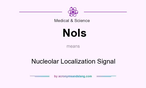 What does Nols mean? It stands for Nucleolar Localization Signal
