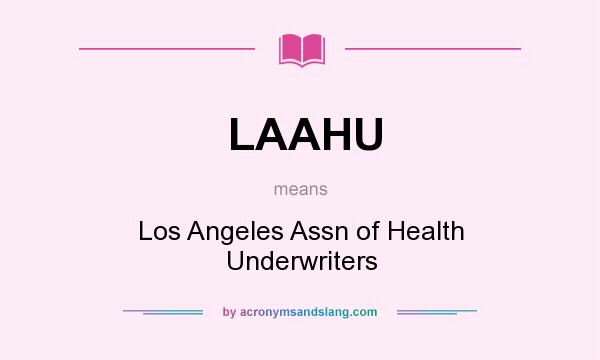 What does LAAHU mean? It stands for Los Angeles Assn of Health Underwriters