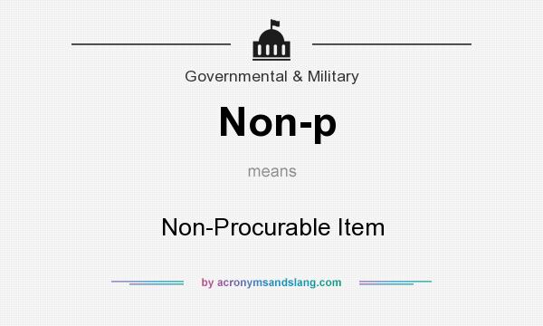 What does Non-p mean? It stands for Non-Procurable Item