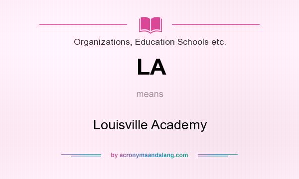 What does LA mean? It stands for Louisville Academy