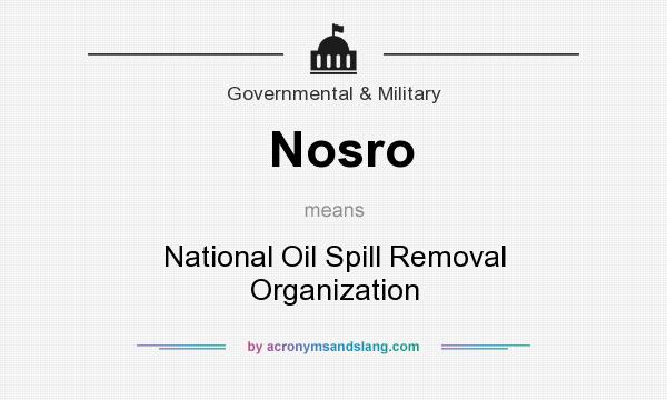 What does Nosro mean? It stands for National Oil Spill Removal Organization