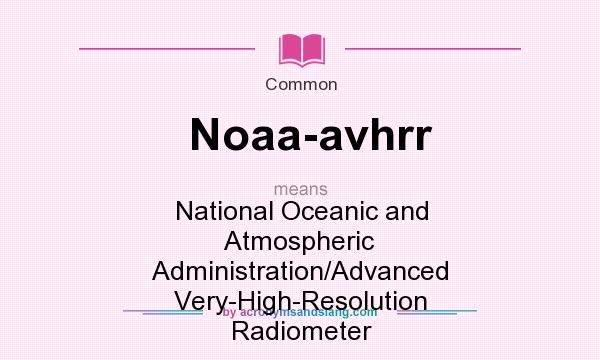 What does Noaa-avhrr mean? It stands for National Oceanic and Atmospheric Administration/Advanced Very-High-Resolution Radiometer