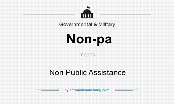 What does Non-pa mean? It stands for Non Public Assistance