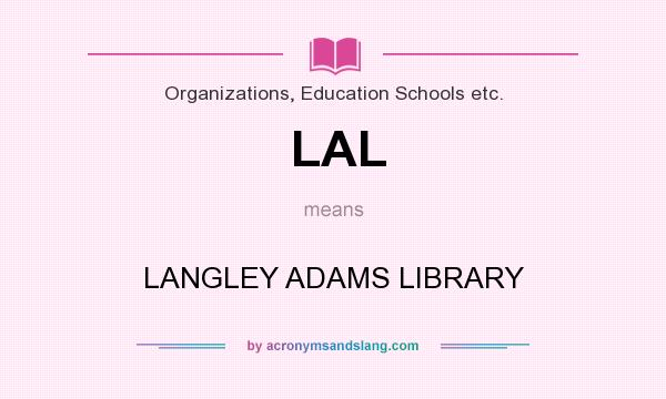 What does LAL mean? It stands for LANGLEY ADAMS LIBRARY