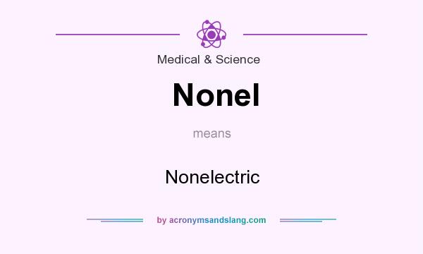 What does Nonel mean? It stands for Nonelectric
