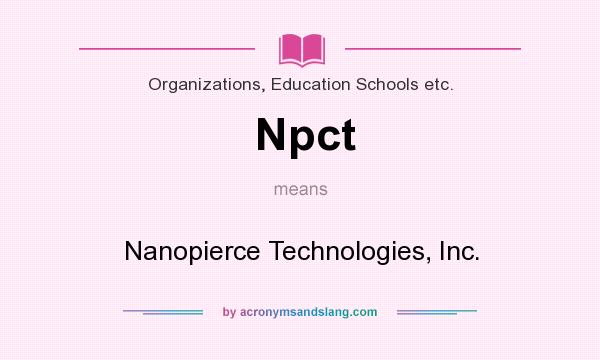 What does Npct mean? It stands for Nanopierce Technologies, Inc.