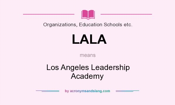 What does LALA mean? It stands for Los Angeles Leadership Academy