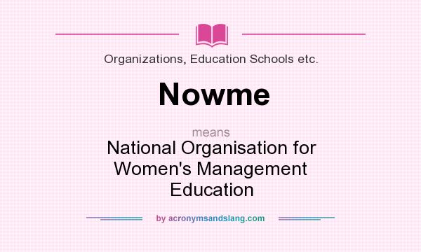 What does Nowme mean? It stands for National Organisation for Women`s Management Education