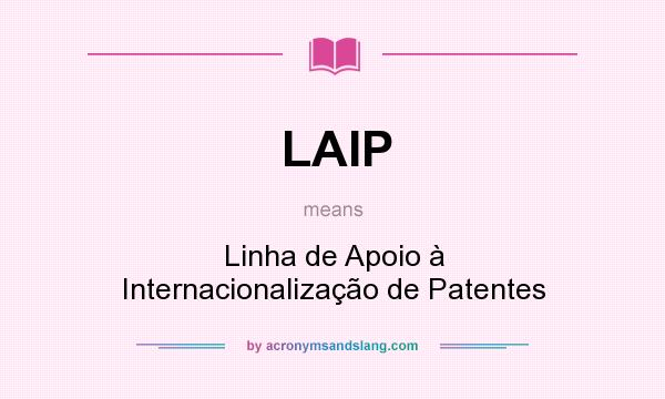 What does LAIP mean? It stands for Linha de Apoio à Internacionalização de Patentes