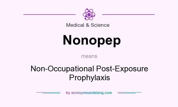 What does Nonopep mean? It stands for Non-Occupational Post-Exposure Prophylaxis