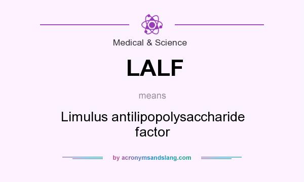 What does LALF mean? It stands for Limulus antilipopolysaccharide factor