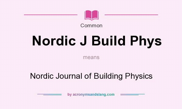 What does Nordic J Build Phys mean? It stands for Nordic Journal of Building Physics