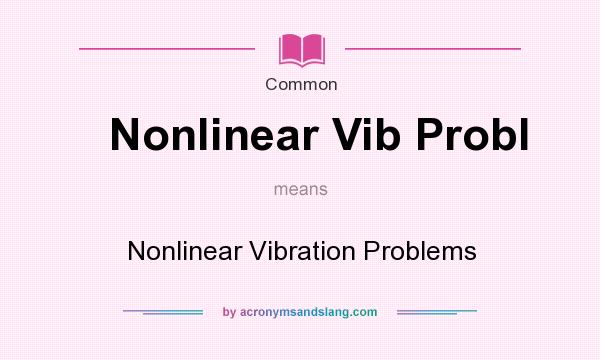 What does Nonlinear Vib Probl mean? It stands for Nonlinear Vibration Problems