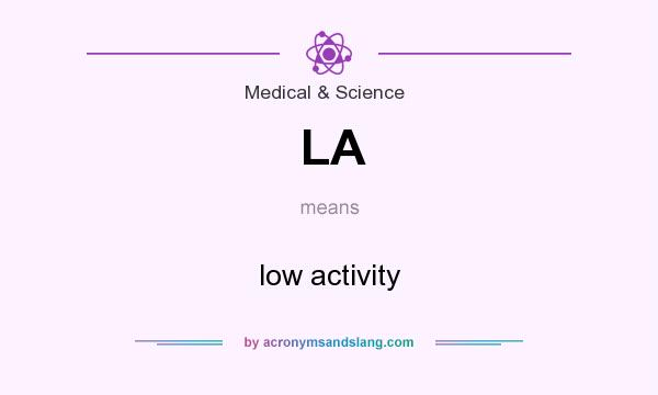 What does LA mean? It stands for low activity