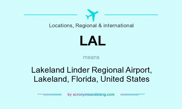 What does LAL mean? It stands for Lakeland Linder Regional Airport, Lakeland, Florida, United States