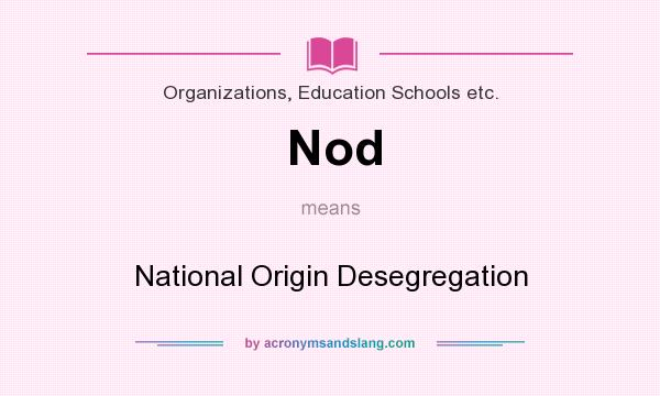 What does Nod mean? It stands for National Origin Desegregation
