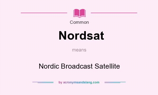 What does Nordsat mean? It stands for Nordic Broadcast Satellite